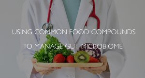 Using Common Food Compounds to Manage the Gut Microbiome